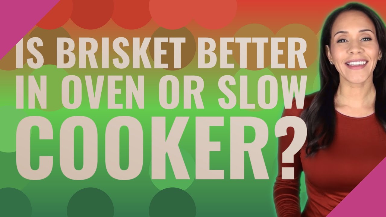 Is Brisket Better In Oven Or Slow Cooker?